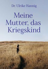 Buch Cover Meine Mutter, das Kriegskind