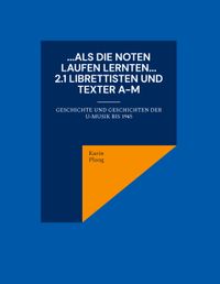 Buch Cover ...Als die Noten laufen lernten... 2.1 Librettisten und Texter A-M