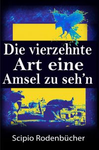 Buch Cover Die vierzehnte Art eine Amsel zu seh’n