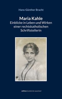 Buch Cover Maria Kahle - Einblicke in Leben und Wirken einer rechtskatholischen Schriftstellerin