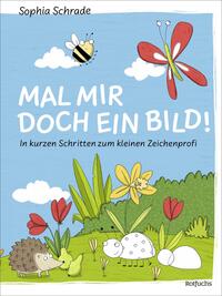Buch Cover Mal mir doch ein Bild! In kurzen Schritten zum kleinen Zeichenprofi
