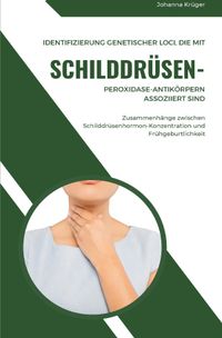 Buch Cover Identifizierung genetischer Loci, die mit Schilddrüsen-Peroxidase-Antikörpern assoziiert sind Zusammenhänge zwischen Schilddrüsenhormon-Konzentration und Frühgeburtlichkeit