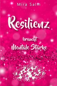 Buch Cover RESILIENZ BRAUCHT MENTALE STÄRKE! Wie Sie beides in praktischen Schritten aufbauen