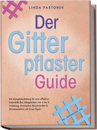 Buch Cover Der Gitterpflaster Guide: Die Komplettanleitung für eine effektive Soforthilfe bei Alltagsleiden von A bis Z, Linderung chronischer Beschwerden & Stressreduktion mit Cross Tapes - inkl. Anwendungs-FAQ