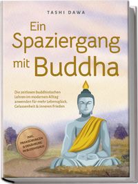 Buch Cover Ein Spaziergang mit Buddha: Die zeitlosen buddhistischen Lehren im modernen Alltag anwenden für mehr Lebensglück, Gelassenheit & inneren Frieden - inkl. Praxisübungen & Ernährung im Buddhismus
