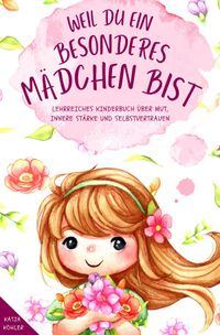 Buch Cover Weil du ein besonderes Mädchen bist: Lehrreiches Kinderbuch über Mut, innere Stärke und Selbstvertrauen