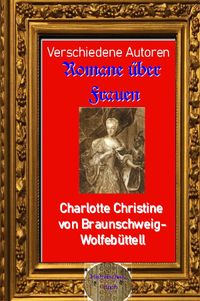 Buch Cover Romane über Frauen / Romane über Frauen, 26. Charlotte Christine von Braunschweig-Wolfebüttel