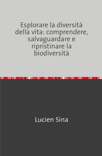 Buch Cover Esplorare la diversità della vita: comprendere, salvaguardare e ripristinare la biodiversità