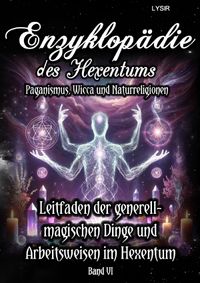 Buch Cover Enzyklopädie des Hexentums / Enzyklopädie des Hexentums - Leitfaden zu den generell-magischen Dingen und Arbeitsweisen im Hexentum - Band 6