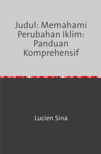 Buch Cover Judul: Memahami Perubahan Iklim: Panduan Komprehensif