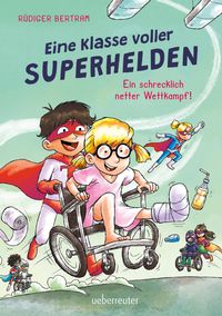 Buch Cover Eine Klasse voller Superhelden – Ein schrecklich netter Wettkampf! (Eine Klasse voller Superhelden, Bd. 3)