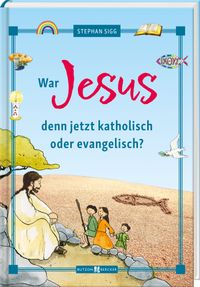 Buch Cover War Jesus denn jetzt katholisch oder evangelisch?