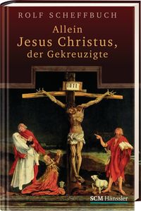 Buch Cover Allein Jesus Christus, der Gekreuzigte