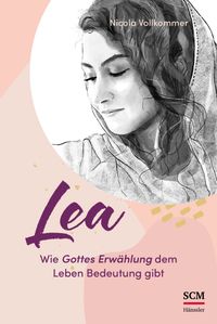 Buch Cover Lea - Wie Gottes Erwählung dem Leben Bedeutung gibt