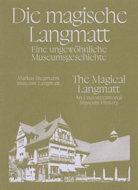 Buch Cover Die magische Langmatt. Eine ungewöhnliche Museumsgeschichte | The magical Langmatt. An unconventional Museum history