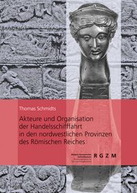 Buch Cover Akteure und Organisation der Handelsschifffahrt in den nordwestlichen Provinzen des Römischen Reiches