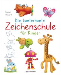Buch Cover Die kunterbunte Zeichenschule für Kinder. Zeichnen lernen ab 4 Jahren