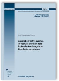 Buch Cover Absorption tieffrequenten Trittschalls durch in Holzbalkendecken integrierte Helmholtzresonatoren. Abschlussbericht.