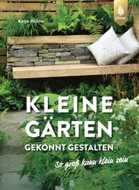 Buch Cover Kleine Gärten gekonnt gestalten. So groß kann klein sein.
