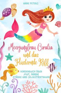 Buch Cover Meerjungfrau Coralia und das Flüsternde Riff: Kinderbuch über Mut, innere Stärke und Selbstvertrauen