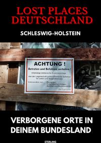 Buch Cover Lost Places Deutschland I Verborgene Orte in deinem Bundesland I Schleswig-Holstein