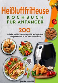 Buch Cover Heißluftfritteuse Kochbuch für Anfänger