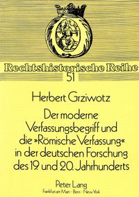 Buch Cover Der moderne Verfassungsbegriff und die «Römische Verfassung» in der deutschen Forschung des 19. und 20. Jahrhunderts