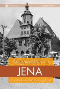 Buch Cover Aufgewachsen in Jena in den 40er und 50er Jahren