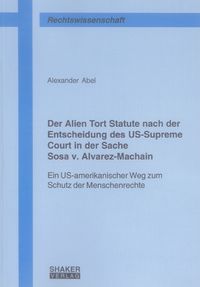 Buch Cover Der Alien Tort Statute nach der Entscheidung des US-Supreme Court in der Sache Sosa v. Alvarez-Machain