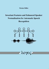 Buch Cover Invariant Features and Enhanced Speaker Normalization for Automatic Speech Recognition