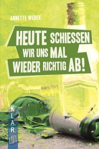 Buch Cover Heute schießen wir uns mal wieder richtig ab!