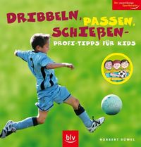 Buch Cover Dribbeln, passen, schießen - Profi-Tipps für Kids