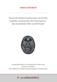 Buch Cover Neuronale Strukturveränderungen als Korrelatkognitiver Leistung über die Lebensspanne:eine kombinierte VBM- und DTI-Studie