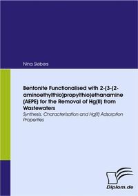 Buch Cover Bentonite Functionalised with 2-(3-(2-aminoethylthio)propylthio)ethanamine (AEPE) for the Removal of Hg(II) from Wastewaters