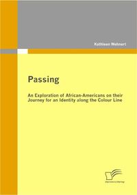 Buch Cover Passing: An Exploration of African-Americans on their Journey for an Identity along the Colour Line