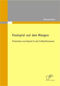 Buch Cover Foulspiel auf den Rängen: Prävention von Gewalt in der Fußballfanszene