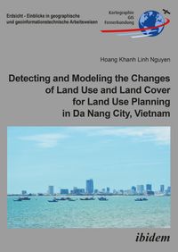 Buch Cover Detecting and Modeling the Changes of Land Use and Land Cover for Land Use Planning in Da Nang City, Vietnam