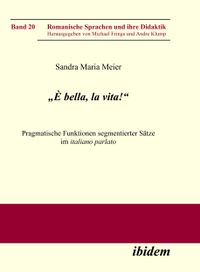 Buch Cover „È bella, la vita!“ Pragmatische Funktionen segmentierter Sätze im italiano parlato