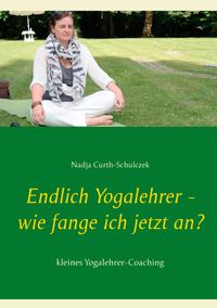 Buch Cover Endlich Yogalehrer - wie fange ich jetzt an?