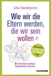 Buch Cover Wie wir die Eltern werden, die wir sein wollen