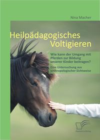 Buch Cover Heilpädagogisches Voltigieren: Wie kann der Umgang mit Pferden zur Bildung unserer Kinder beitragen?
