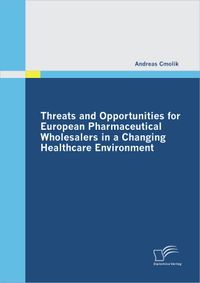 Buch Cover Threats and Opportunities for European Pharmaceutical Wholesalers in a Changing Healthcare Environment