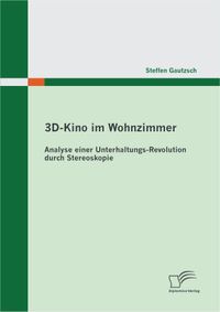 Buch Cover 3D-Kino im Wohnzimmer: Analyse einer Unterhaltungs-Revolution durch Stereoskopie