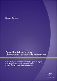 Buch Cover Sprachkontaktforschung - Lehnwörter in französischen Printmedien: Eine computerunterstützte Korpusanalyse von Anglizismen in französischen Sport- und Technikzeitschriften