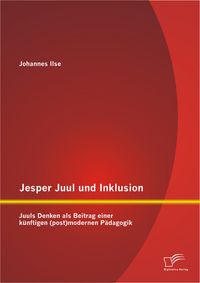 Buch Cover Jesper Juul und Inklusion: Juuls Denken als Beitrag einer künftigen (post)modernen Pädagogik