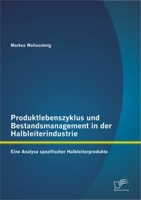 Buch Cover Produktlebenszyklus und Bestandsmanagement in der Halbleiterindustrie: Eine Analyse spezifischer Halbleiterprodukte