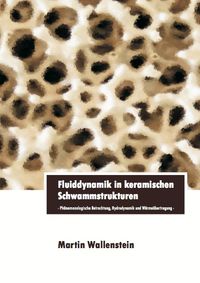 Buch Cover Fluiddynamik in keramischen Schwammstrukturen - Phänomenologische Betrachtung, Hydrodynamik und Wärmeübertragung
