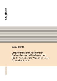 Buch Cover Langzeitanalyse der konformalen Strahlentherapie bei biochemischem Rezidiv nach radikaler Operation eines Prostatakarzinoms