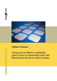 Buch Cover Charge carrier lifetime in epitaxially grown silicon for photovoltaic solar cells fabricated by the porous silicon process