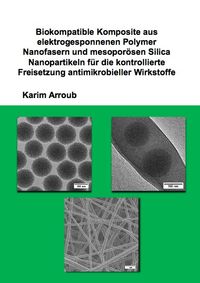 Buch Cover Biokompatible Komposite aus elektrogesponnenen Polymer Nanofasern und mesoporösen Silica Nanopartikeln für die kontrollierte Freisetzung antimikrobieller Wirkstoffe
